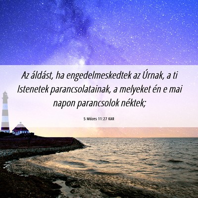 Picture 06 - 5 Mózes 11:27 KAR - Az áldást, ha engedelmeskedtek az Úrnak, a ti - Bible Verse Picture
