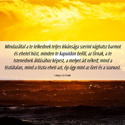 Picture 06 - 5 Mózes 12:15 KAR - Mindazáltal a te lelkednek teljes kívánsága - Bible Verse Picture