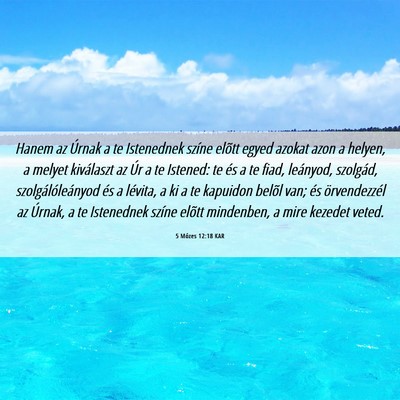 Picture 06 - 5 Mózes 12:18 KAR - Hanem az Úrnak a te Istenednek színe elõtt - Bible Verse Picture