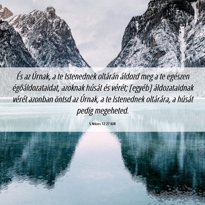 Picture 06 - 5 Mózes 12:27 KAR - És az Úrnak, a te Istenednek oltárán áldozd - Bible Verse Picture