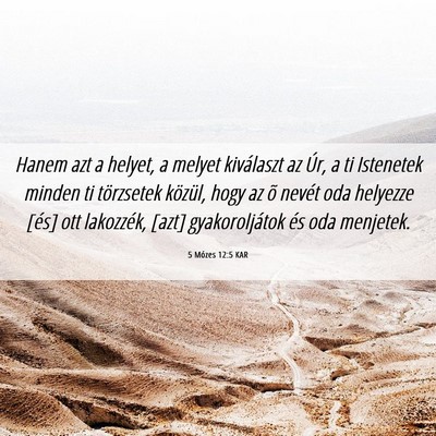 Picture 06 - 5 Mózes 12:5 KAR - Hanem azt a helyet, a melyet kiválaszt az Úr, a - Bible Verse Picture