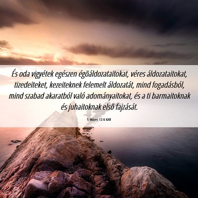 Picture 06 - 5 Mózes 12:6 KAR - És oda vigyétek egészen égõáldozataitokat, - Bible Verse Picture