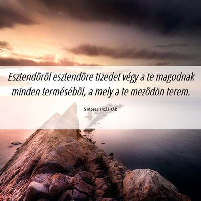 Picture 06 - 5 Mózes 14:22 KAR - Esztendõrõl esztendõre tizedet végy a te - Bible Verse Picture