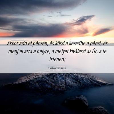 Picture 06 - 5 Mózes 14:25 KAR - Akkor add el pénzen, és kösd a kezedbe a - Bible Verse Picture