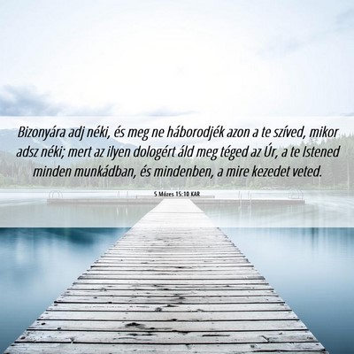 Picture 06 - 5 Mózes 15:10 KAR - Bizonyára adj néki, és meg ne háborodjék - Bible Verse Picture