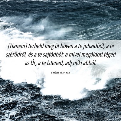 Picture 06 - 5 Mózes 15:14 KAR - [Hanem] terheld meg õt bõven a te juhaidból, a - Bible Verse Picture