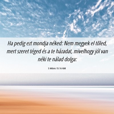 Picture 06 - 5 Mózes 15:16 KAR - Ha pedig ezt mondja néked: Nem megyek el tõled, - Bible Verse Picture