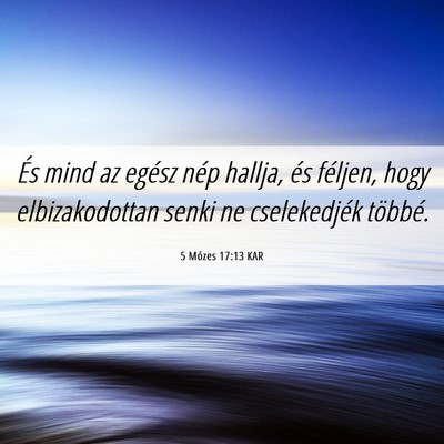Picture 06 - 5 Mózes 17:13 KAR - És mind az egész nép hallja, és féljen, hogy - Bible Verse Picture