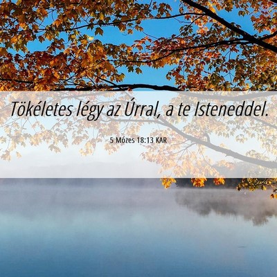 Picture 06 - 5 Mózes 18:13 KAR - Tökéletes légy az Úrral, a te - Bible Verse Picture