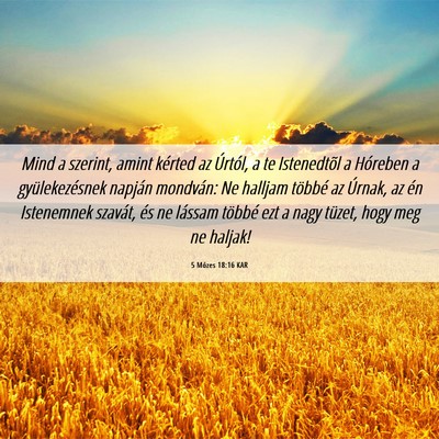 Picture 06 - 5 Mózes 18:16 KAR - Mind a szerint, amint kérted az Úrtól, a te - Bible Verse Picture