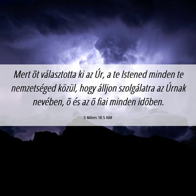 Picture 06 - 5 Mózes 18:5 KAR - Mert õt választotta ki az Úr, a te Istened - Bible Verse Picture