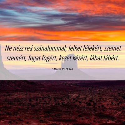 Picture 06 - 5 Mózes 19:21 KAR - Ne nézz reá szánalommal; lelket lélekért, - Bible Verse Picture