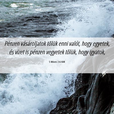 Picture 06 - 5 Mózes 2:6 KAR - Pénzen vásároljatok tõlük enni valót, hogy - Bible Verse Picture