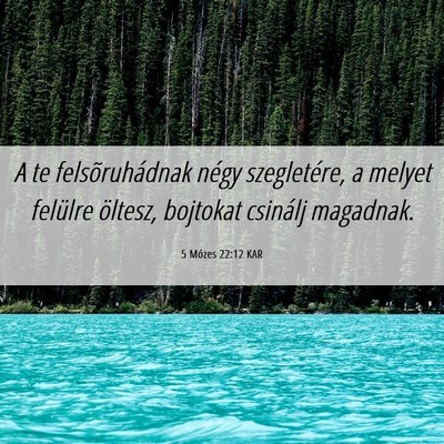 Picture 06 - 5 Mózes 22:12 KAR - A te felsõruhádnak négy szegletére, a melyet - Bible Verse Picture