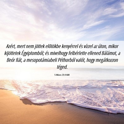 Picture 06 - 5 Mózes 23:4 KAR - Azért, mert nem jöttek elõtökbe kenyérrel - Bible Verse Picture