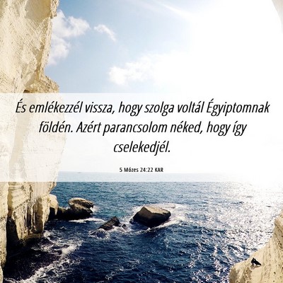 Picture 06 - 5 Mózes 24:22 KAR - És emlékezzél vissza, hogy szolga voltál - Bible Verse Picture