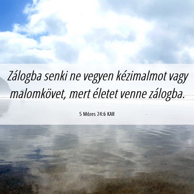 Picture 06 - 5 Mózes 24:6 KAR - Zálogba senki ne vegyen kézimalmot vagy - Bible Verse Picture