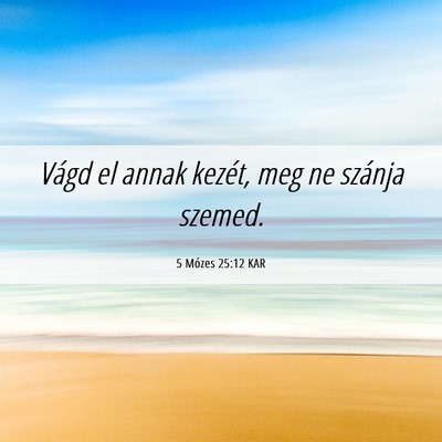 Picture 06 - 5 Mózes 25:12 KAR - Vágd el annak kezét, meg ne szánja - Bible Verse Picture