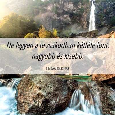 Picture 06 - 5 Mózes 25:13 KAR - Ne legyen a te zsákodban kétféle font: nagyobb - Bible Verse Picture