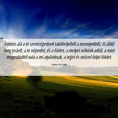 Picture 06 - 5 Mózes 26:15 KAR - Tekints alá a te szentségednek lakóhelyébõl - Bible Verse Picture