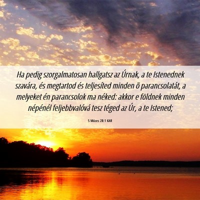 Picture 06 - 5 Mózes 28:1 KAR - Ha pedig szorgalmatosan hallgatsz az Úrnak, a te - Bible Verse Picture