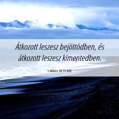 Picture 06 - 5 Mózes 28:19 KAR - Átkozott leszesz bejöttödben, és átkozott - Bible Verse Picture