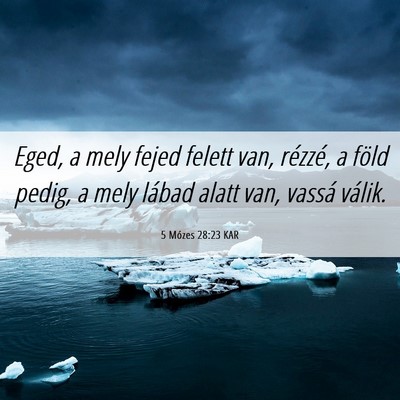 Picture 06 - 5 Mózes 28:23 KAR - Eged, a mely fejed felett van, rézzé, a föld - Bible Verse Picture