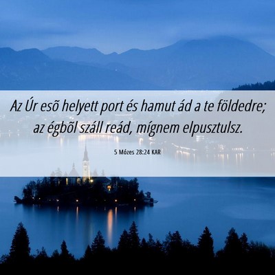 Picture 06 - 5 Mózes 28:24 KAR - Az Úr esõ helyett port és hamut ád a te - Bible Verse Picture