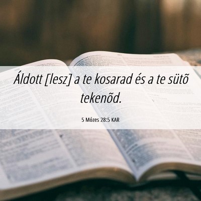 Picture 06 - 5 Mózes 28:5 KAR - Áldott [lesz] a te kosarad és a te sütõ - Bible Verse Picture