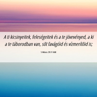 Picture 06 - 5 Mózes 29:11 KAR - A ti kicsinyeitek, feleségeitek és a te - Bible Verse Picture