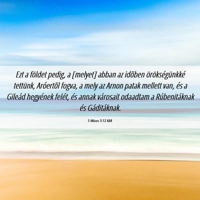 Picture 06 - 5 Mózes 3:12 KAR - Ezt a földet pedig, a [melyet] abban az idõben - Bible Verse Picture