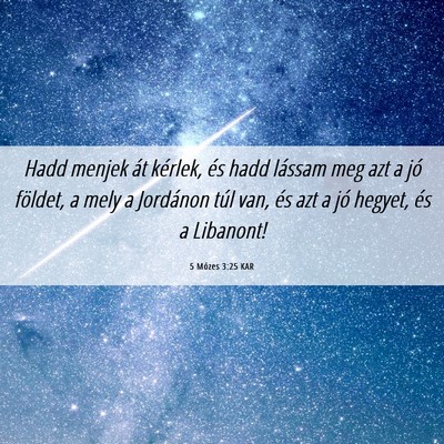 Picture 06 - 5 Mózes 3:25 KAR - Hadd menjek át kérlek, és hadd lássam meg azt - Bible Verse Picture
