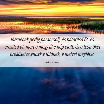 Picture 06 - 5 Mózes 3:28 KAR - Józsuénak pedig parancsolj, és bátorítsd - Bible Verse Picture