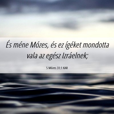 Picture 06 - 5 Mózes 31:1 KAR - És méne Mózes, és ez ígéket mondotta vala - Bible Verse Picture