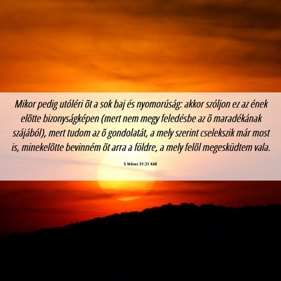 Picture 06 - 5 Mózes 31:21 KAR - Mikor pedig utóléri õt a sok baj és - Bible Verse Picture