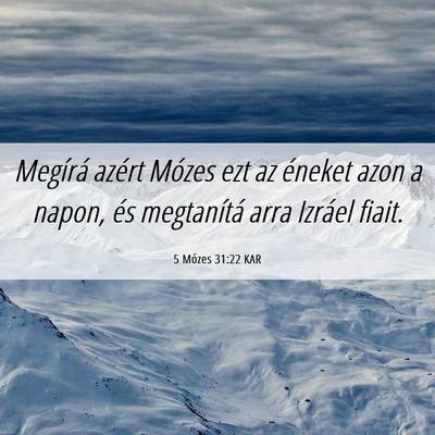 Picture 06 - 5 Mózes 31:22 KAR - Megírá azért Mózes ezt az éneket azon a - Bible Verse Picture