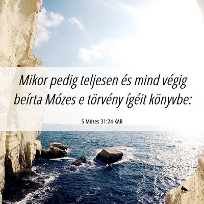 Picture 06 - 5 Mózes 31:24 KAR - Mikor pedig teljesen és mind végig beírta - Bible Verse Picture