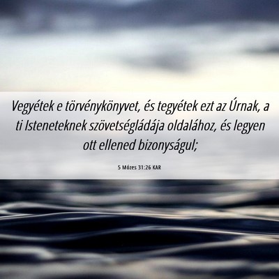 Picture 06 - 5 Mózes 31:26 KAR - Vegyétek e törvénykönyvet, és tegyétek ezt - Bible Verse Picture