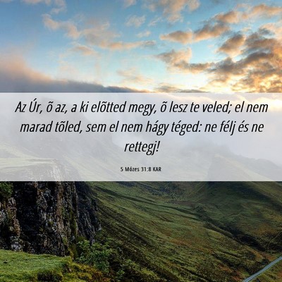 Picture 06 - 5 Mózes 31:8 KAR - Az Úr, õ az, a ki elõtted megy, õ lesz te - Bible Verse Picture