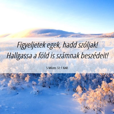 Picture 06 - 5 Mózes 32:1 KAR - Figyeljetek egek, hadd szóljak! Hallgassa a - Bible Verse Picture