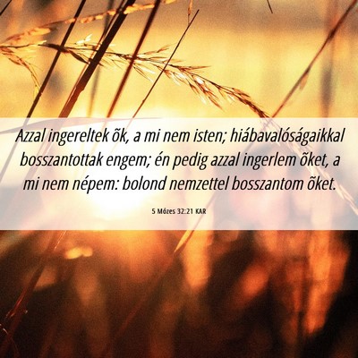 Picture 06 - 5 Mózes 32:21 KAR - Azzal ingereltek õk, a mi nem isten; - Bible Verse Picture