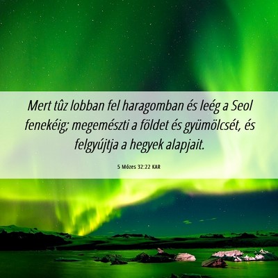 Picture 06 - 5 Mózes 32:22 KAR - Mert tûz lobban fel haragomban és leég a Seol - Bible Verse Picture