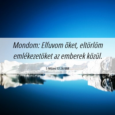Picture 06 - 5 Mózes 32:26 KAR - Mondom: Elfuvom õket, eltörlöm emlékezetöket - Bible Verse Picture