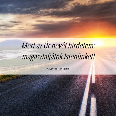 Picture 06 - 5 Mózes 32:3 KAR - Mert az Úr nevét hirdetem: magasztaljátok - Bible Verse Picture