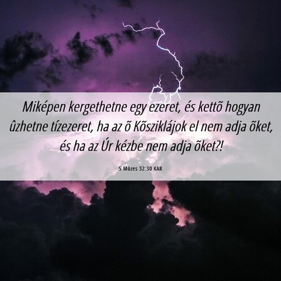 Picture 06 - 5 Mózes 32:30 KAR - Miképen kergethetne egy ezeret, és kettõ - Bible Verse Picture