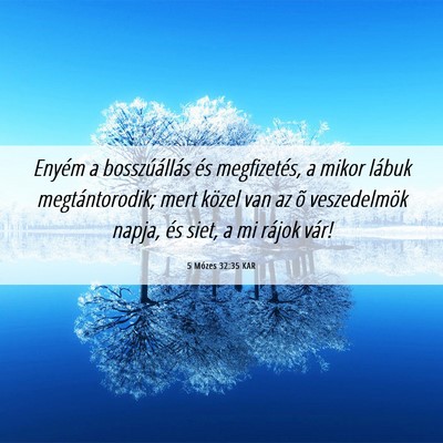 Picture 06 - 5 Mózes 32:35 KAR - Enyém a bosszúállás és megfizetés, a mikor - Bible Verse Picture