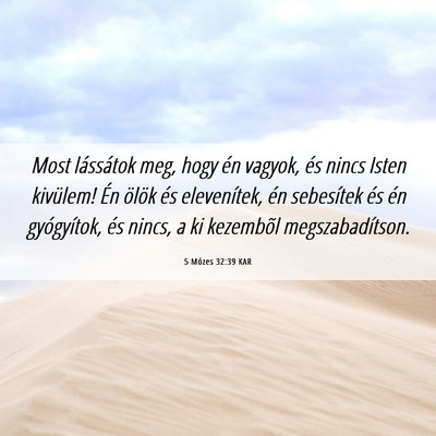 Picture 06 - 5 Mózes 32:39 KAR - Most lássátok meg, hogy én vagyok, és nincs - Bible Verse Picture