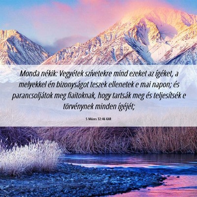 Picture 06 - 5 Mózes 32:46 KAR - Monda nékik: Vegyétek szívetekre mind ezeket - Bible Verse Picture