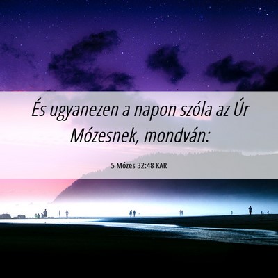 Picture 06 - 5 Mózes 32:48 KAR - És ugyanezen a napon szóla az Úr Mózesnek, - Bible Verse Picture