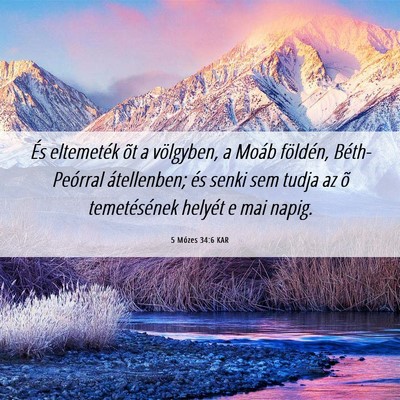 Picture 06 - 5 Mózes 34:6 KAR - És eltemeték õt a völgyben, a Moáb földén, - Bible Verse Picture